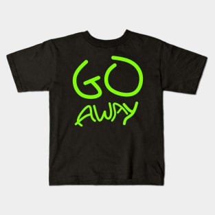 Go away Kids T-Shirt